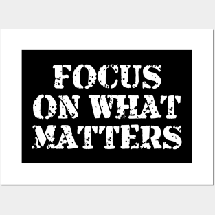 Focus On What Matters Posters and Art